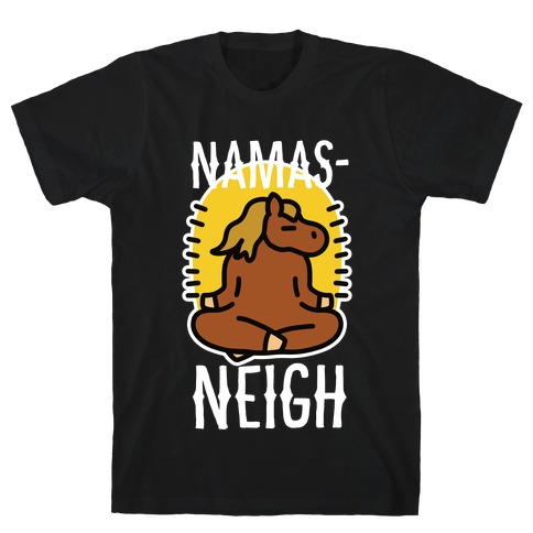 Namas-NEIGH! T-Shirt