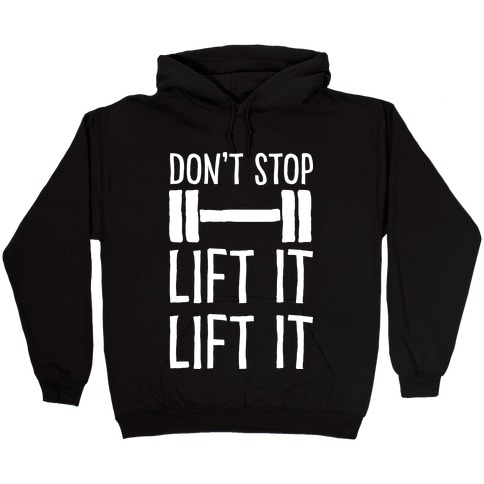 Can't Stop Lift It Lift It Hooded Sweatshirt
