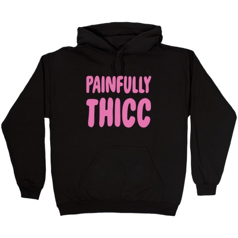 Painfully Thicc Hooded Sweatshirt