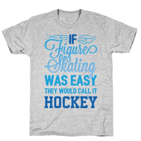 If Figure Skating Was Easy They Would Call It Hockey T-Shirt
