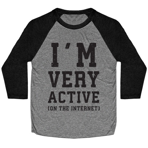 I'm Very Active (On The Internet) Baseball Tee