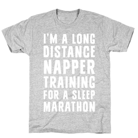 I'm A Long Distance Napper Training For A Sleep Marathon T-Shirt