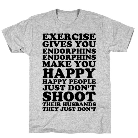 Exercise Gives You Endorphins T-Shirt