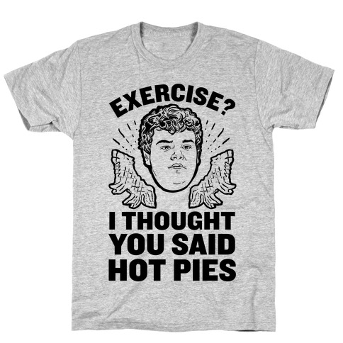 Exercise? I Thought You Said Hot Pies T-Shirt