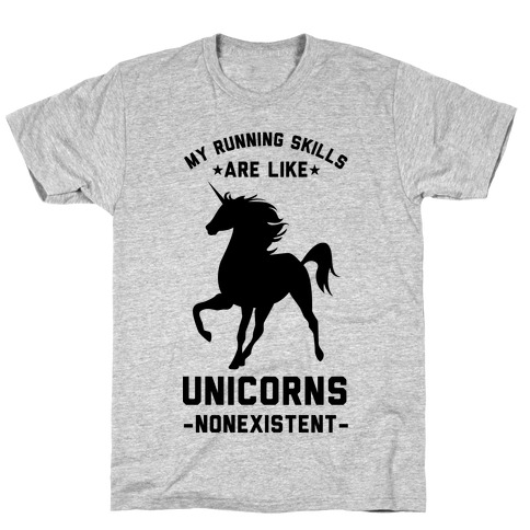 My Running Skills Are Like Unicorns Nonexistent T-Shirt