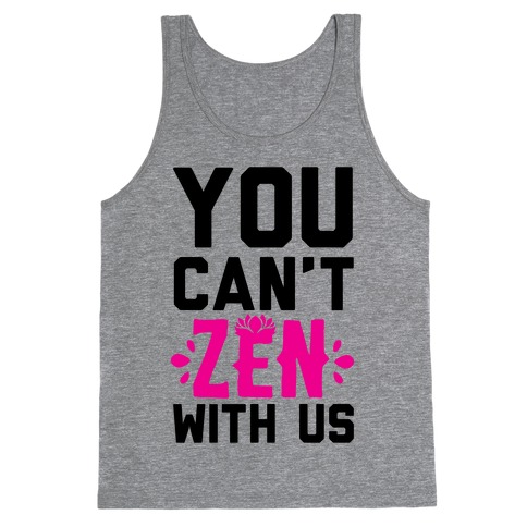 You Can't Zen With Us Tank Top