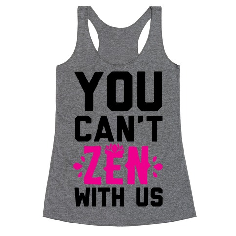 You Can't Zen With Us Racerback Tank Top