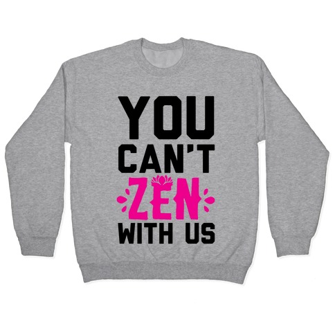 You Can't Zen With Us Pullover