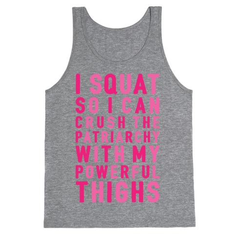 I Squat To Crush The Patriarchy With My Thighs Tank Top