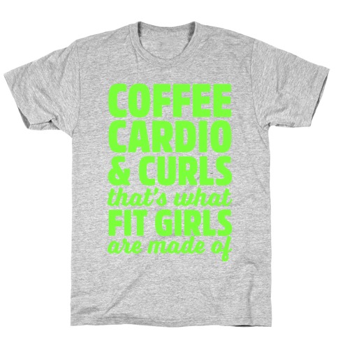 Coffee Cardio & Curls That's What Fit Girls Are Made Of T-Shirt