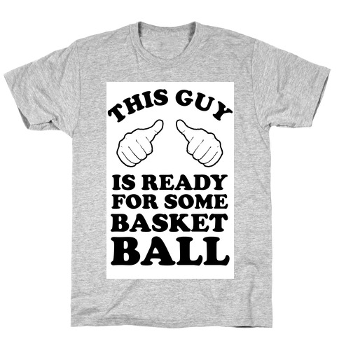 This Guy Is Ready for Some Basketball T-Shirt