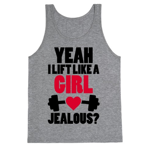 Yeah I Lift Like A Girl Jealous? Tank Top