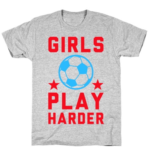 Girls Play Harder T-Shirt