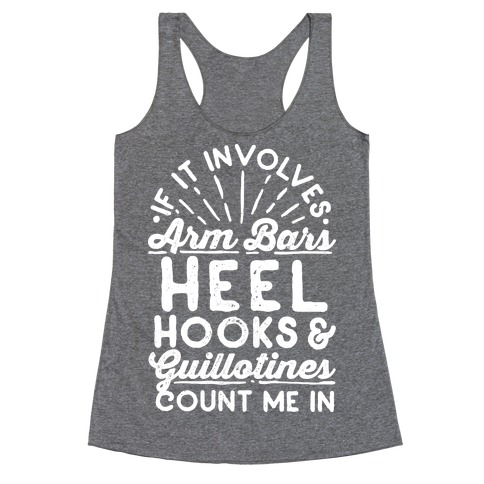If it involves Arm Bars, Heel Hooks & Guillotines, Count Me In Racerback Tank Top
