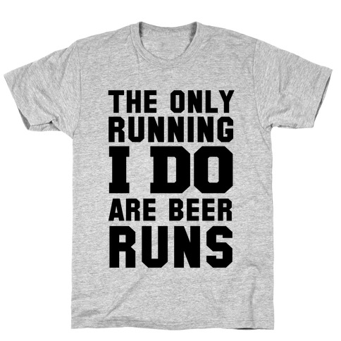 The Only Running I Do are Beer Runs T-Shirt