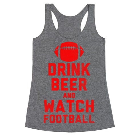 Drink Beer And Watch Football Racerback Tank Top