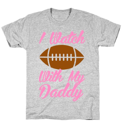 I Watch Football With My Daddy T-Shirt