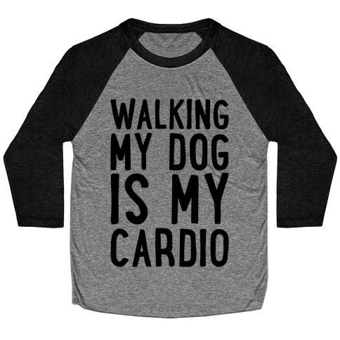 Walking My Dog Is My Cardio Baseball Tee