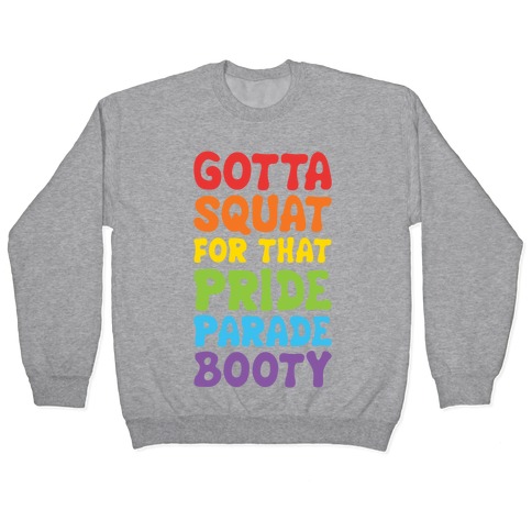 Gotta Squat For That Pride Parade Booty Pullover