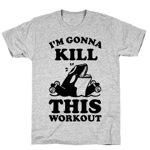 I'm Gonna Kill This Workout (Orca) T-Shirt