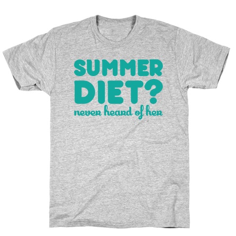 Summer Diet? Never Heard Of Her T-Shirt