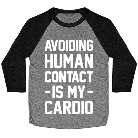 Avoiding Human Contact Is My Cardio Baseball Tee