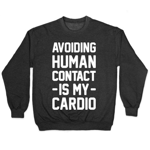 Avoiding Human Contact Is My Cardio Pullover