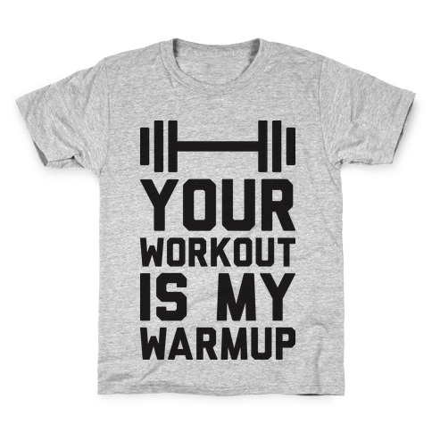 Your Workout Is My Warmup Kids T-Shirt