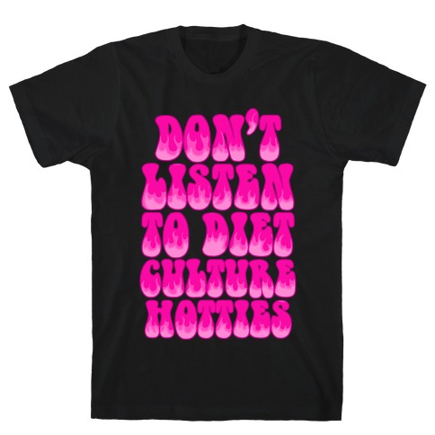 Don't Listen To Diet Culture Hotties T-Shirt