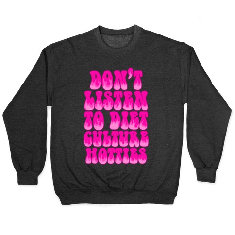 Don't Listen To Diet Culture Hotties Pullover