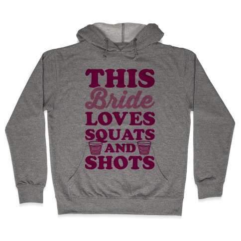 This Bride Loves Squats and Shots Hooded Sweatshirt