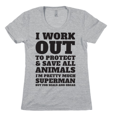 I Work Out To Protect All Animals Womens T-Shirt