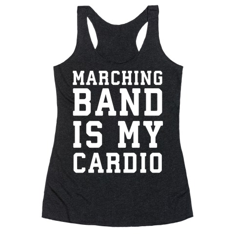 Marching Band is My Cardio Racerback Tank Top