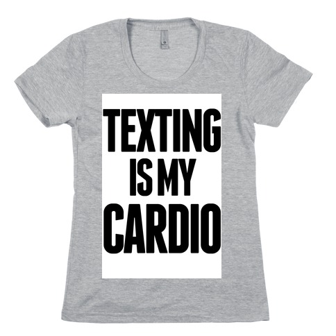 Texting is My Cardio Womens T-Shirt