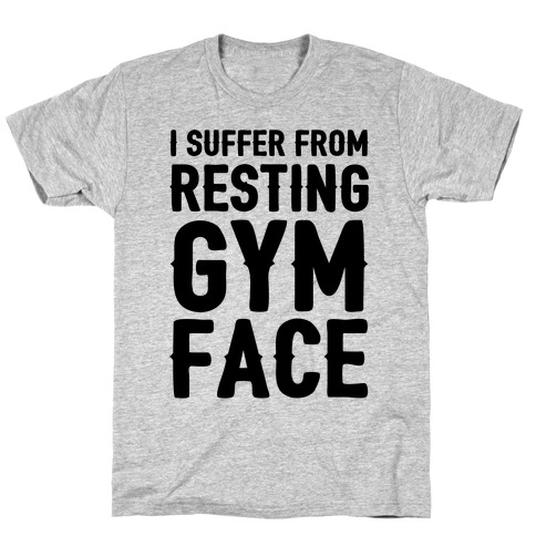 I Suffer From Resting Gym Face T-Shirt