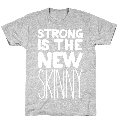Strong Is The New Skinny T-Shirt