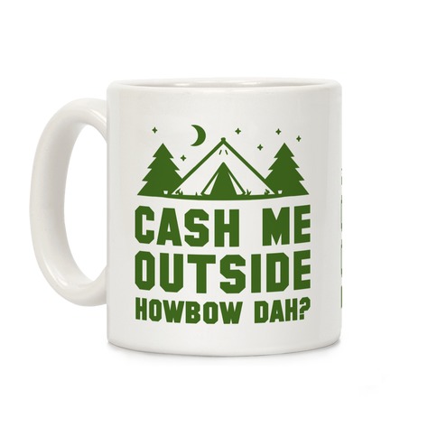 Cash Me Outside Howbowdah? (Camping) Coffee Mug