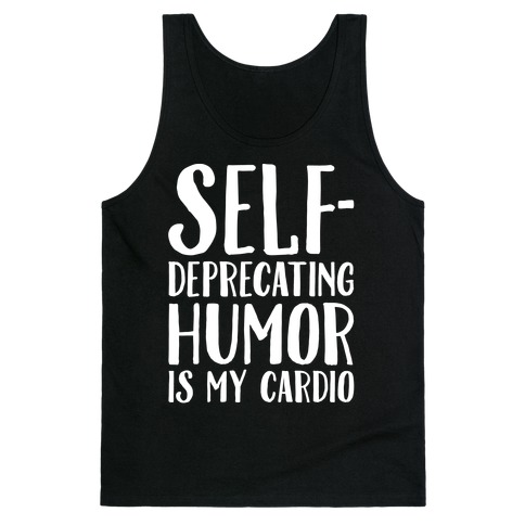 Self-Deprecating Humor Is My Cardio White Print Tank Top