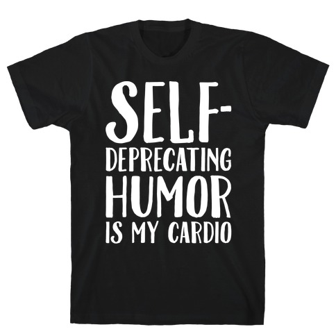 Self-Deprecating Humor Is My Cardio White Print T-Shirt