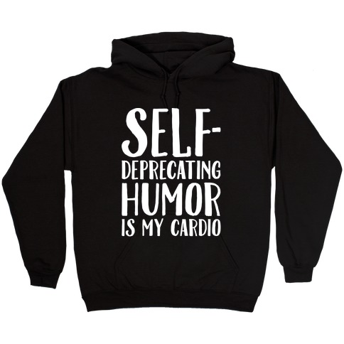 Self-Deprecating Humor Is My Cardio White Print Hooded Sweatshirt