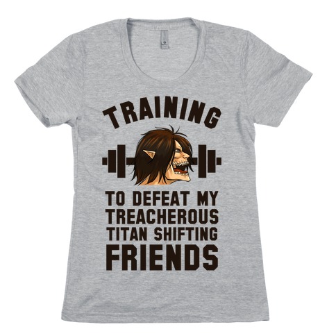 Training to Defeat My Treacherous Titan shifting Friends Womens T-Shirt