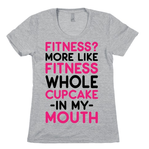 Fitness More like Fitness Whole Cupcake Womens T-Shirt