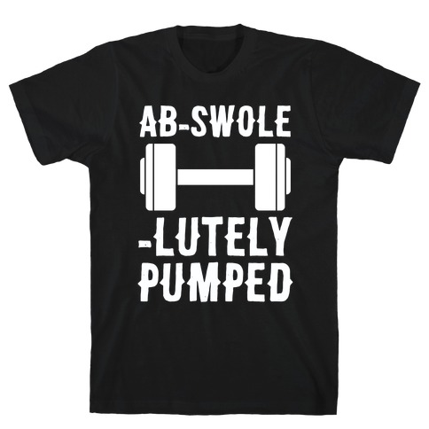 Ab-Swole-lutely Pumped T-Shirt