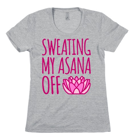 Sweating My Asana Off Womens T-Shirt