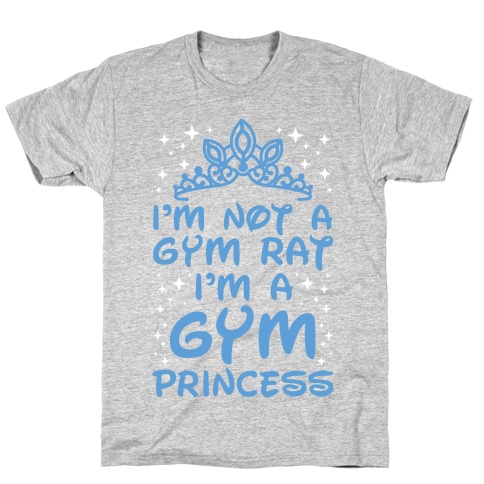 I'm Not A Gym Rat I'm A Gym Princess T-Shirt