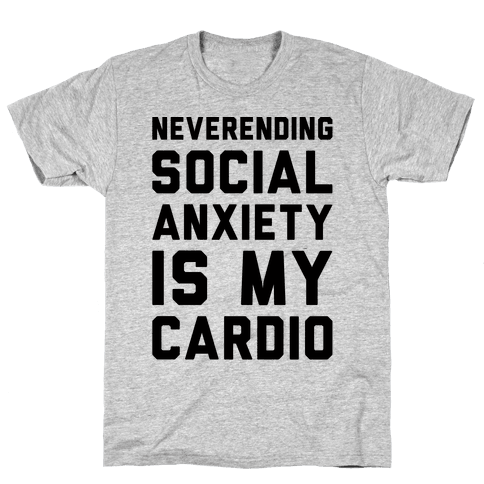 anxiety is my cardio shirt