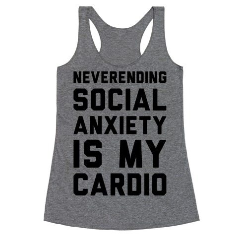 Neverending Social Anxiety Is My Cardio Racerback Tank Top
