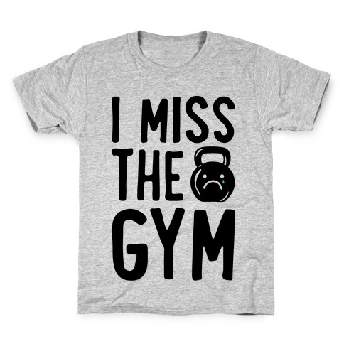 I Miss The Gym Kids T-Shirt