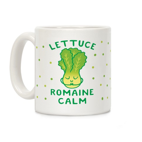 Lettuce Romaine Calm Coffee Mug