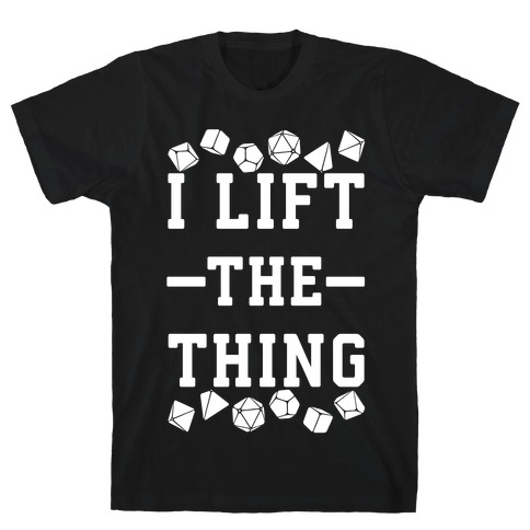 I Lift the Thing T-Shirt